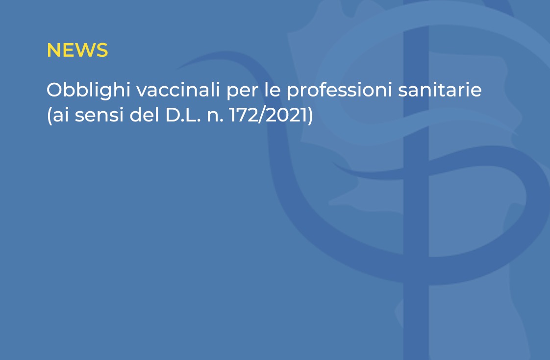 Obblighi vaccinali per le professioni sanitarie (ai sensi del D.L. n. 172/2021)