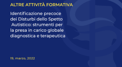 “Identificazione precoce dei Disturbi dello Spetto Autistico: strumenti per la presa in carico globale diagnostica e terapeutica”