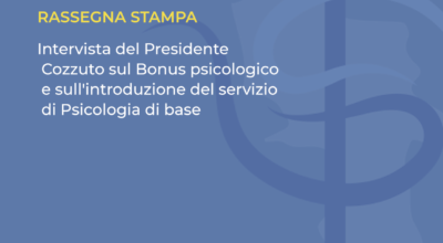 Intervista del Presidente Cozzuto sul Bonus psicologico e sull’introduzione del servizio di Psicologia di base