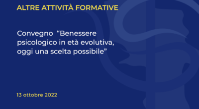 Convegno:  “Benessere psicologico in età evolutiva, oggi una scelta possibile”