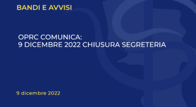 OPRC COMUNICA: 9 DICEMBRE 2022 CHIUSURA SEGRETERIA
