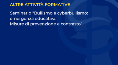 Seminario “Bullismo e cyberbullismo: emergenza educativa. Misure di prevenzione e contrasto.”