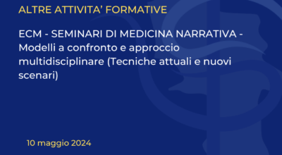 SEMINARI DI MEDICINA NARRATIVA – Modelli a confronto e approccio multidisciplinare (Tecniche attuali e nuovi scenari)