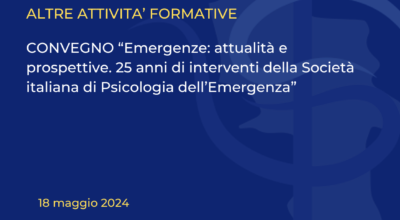 CONVEGNO “Emergenze: attualità e prospettive. 25 anni di interventi della Società italiana di Psicologia dell’Emergenza”