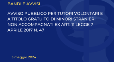 AVVISO PUBBLICO PER TUTORI VOLONTARI E A TITOLO GRATUITO DI MINORI STRANIERI NON ACCOMPAGNATI EX ART. 11 LEGGE 7 APRILE 2017 N. 47