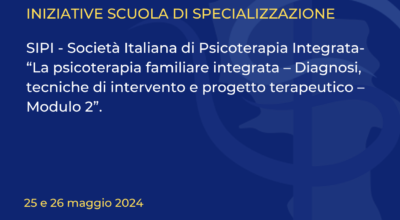 SIPI – Società Italiana di Psicoterapia Integrata- “La psicoterapia familiare integrata – Diagnosi, tecniche di intervento e progetto terapeutico – Modulo 2”.