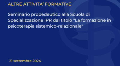 Seminario propedeutico alla Scuola di Specializzazione IPR dal titolo “La formazione in psicoterapia sistemico-relazionale”