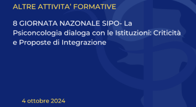 8 GIORNATA NAZONALE SIPO- La Psiconcologia dialoga con le Istituzioni: Criticità e Proposte di Integrazione