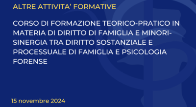 Corso di formazione teorico-pratico in materia di diritto di famiglia e minori-Sinergia tra diritto sostanziale e processuale di famiglia e psicologia forense