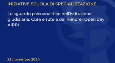 Lo sguardo psicoanalitico nell’istituzione giudiziaria. Cura e tutela del minore- Open day AIPPI