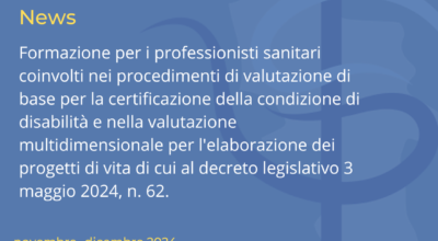 Formazione per i professionisti sanitari coinvolti nei procedimenti di valutazione di base per la certificazione della condizione di disabilità e nella valutazione multidimensionale per l’elaborazione dei progetti di vita di cui al decreto legislativo 3 maggio 2024, n. 62.