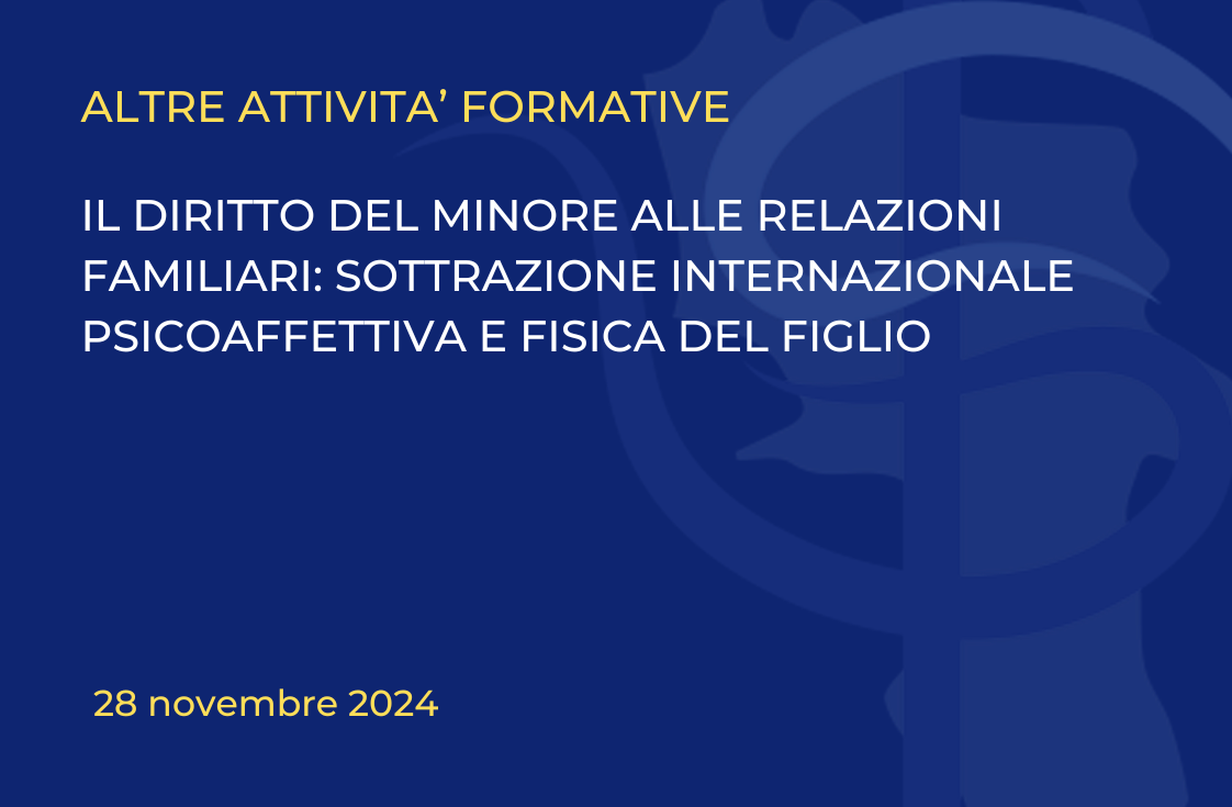 IL DIRITTO DEL MINORE ALLE RELAZIONI FAMILIARI: SOTTRAZIONE INTERNAZIONALE PSICOAFFETTIVA E FISICA DEL FIGLIO